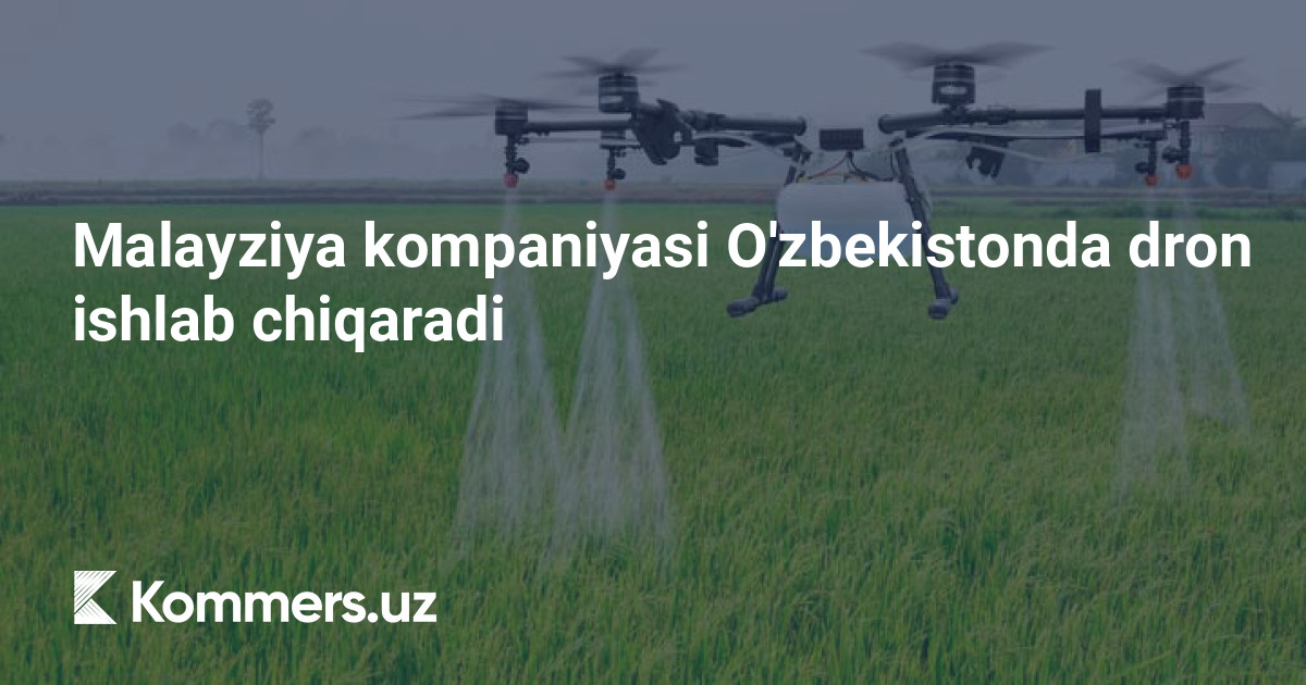 Malayziya kompaniyasi O’zbekistonda dron ishlab chiqaradi