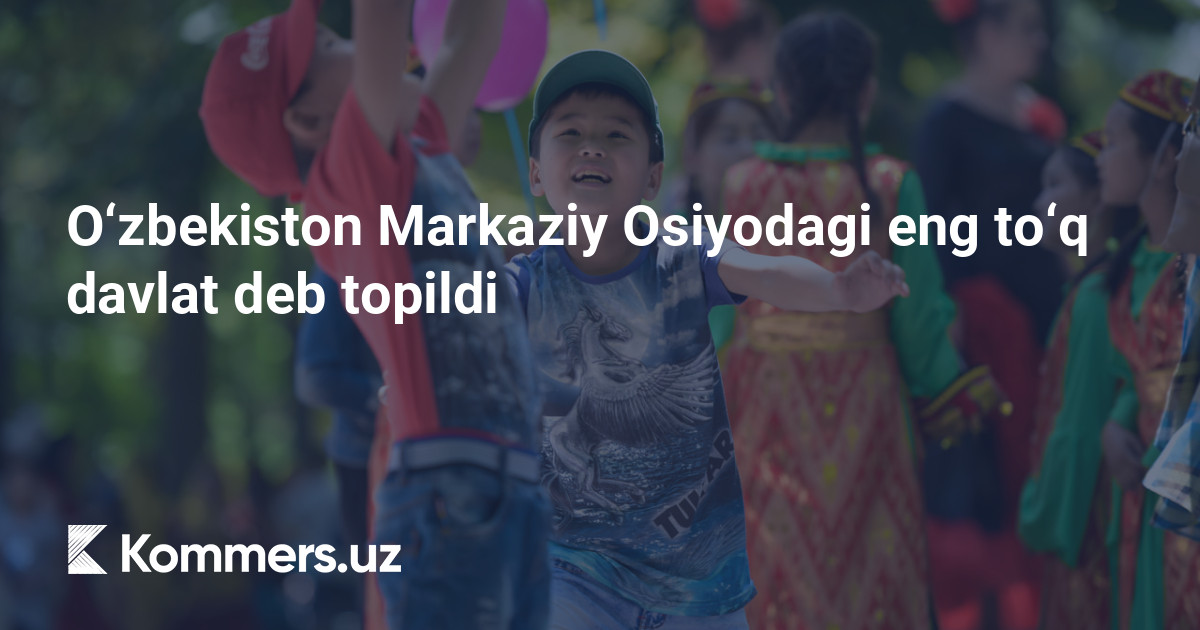 O‘zbekiston Markaziy Osiyodagi eng to‘q davlat deb topildi