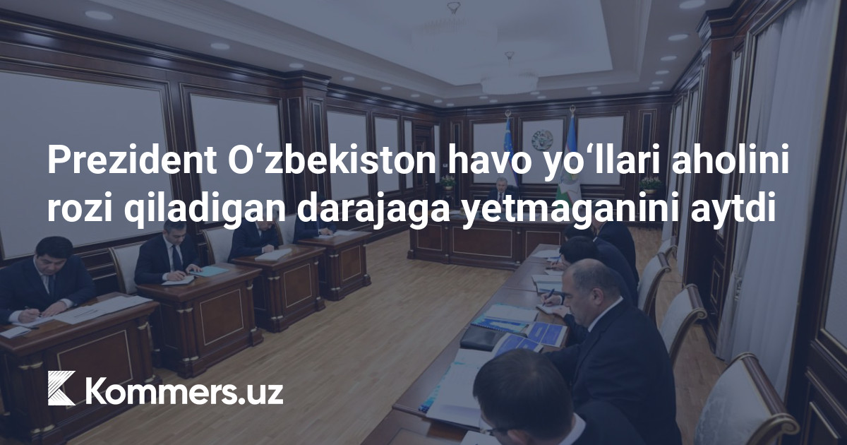Prezident O‘zbekiston havo yo‘llari aholini rozi qiladigan darajaga yetmaganini aytdi