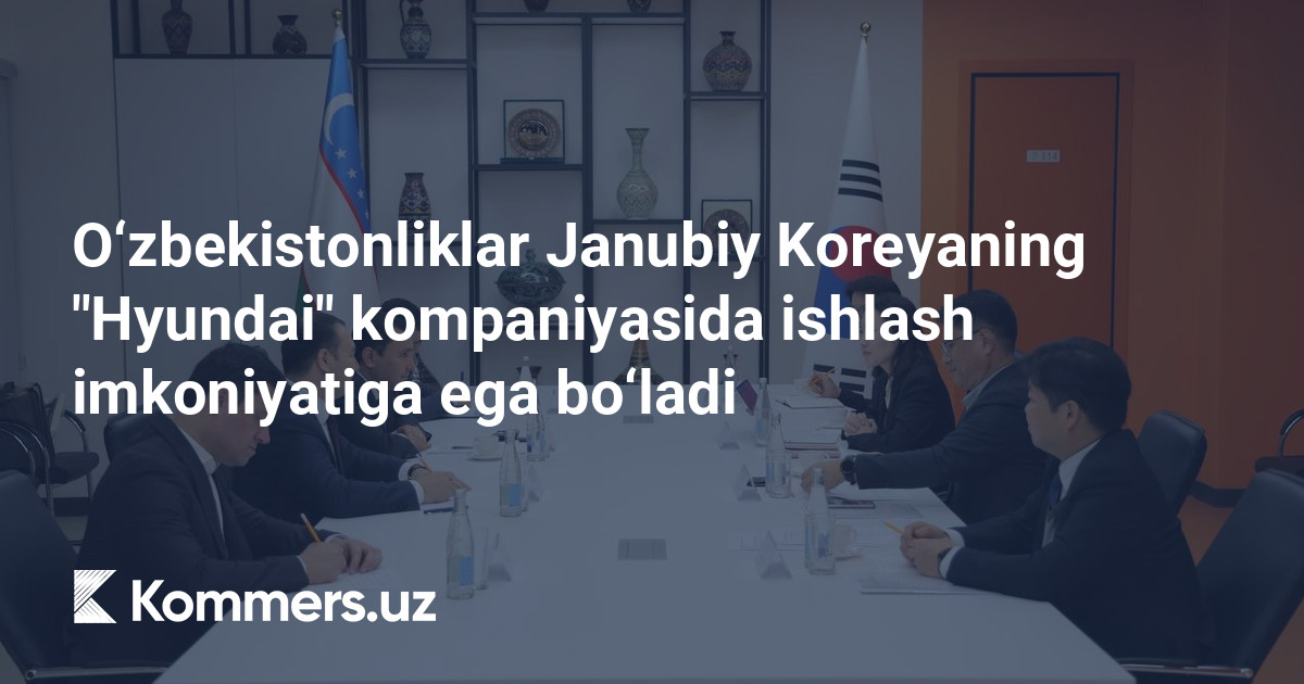 O‘zbekistonliklar Janubiy Koreyaning «Hyundai» kompaniyasida ishlash imkoniyatiga ega bo‘ladi